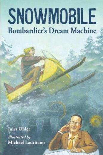 Couverture du livre « Snowmobile: Bombardier's Dream Machine » de Older Jules aux éditions Charlesbridge