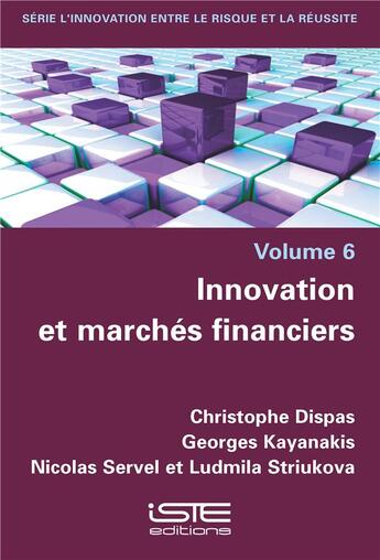 Couverture du livre « Innovation et marchés financiers » de Christophe Dispas et Georges Kayanakis et Nicolas Servel et Ludmila Striukova aux éditions Iste