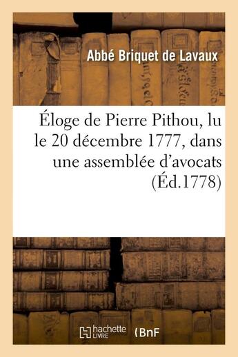 Couverture du livre « Eloge de pierre pithou, lu le 20 decembre 1777, dans une assemblee d'avocats » de Briquet De Lavaux aux éditions Hachette Bnf