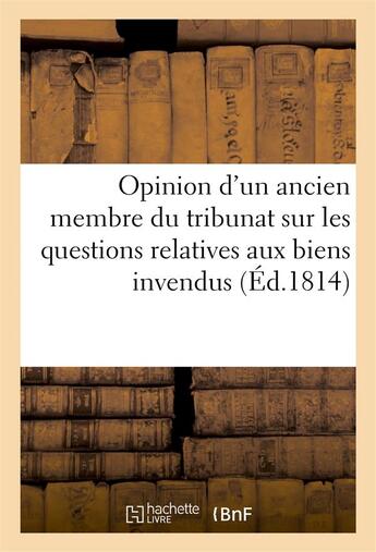 Couverture du livre « Opinion d'un ancien membre du tribunat sur les questions relatives aux biens invendus des emigres » de  aux éditions Hachette Bnf