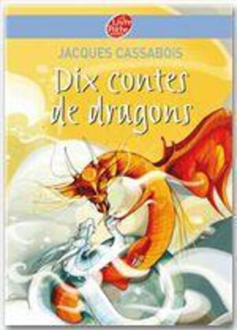 Couverture du livre « 10 contes de dragons » de Cassabois-J aux éditions Livre De Poche Jeunesse
