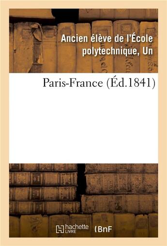 Couverture du livre « Paris-France » de Un Ancien Elève De L'Ecole Polytechnique aux éditions Hachette Bnf