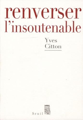 Couverture du livre « Renverser l'insoutenable » de Yves Citton aux éditions Seuil