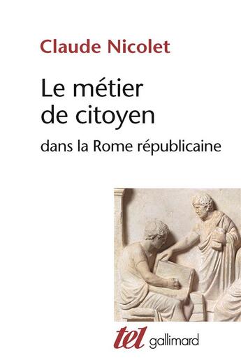 Couverture du livre « Le métier de citoyen dans la Rome républicaine » de Claude Nicolet aux éditions Gallimard