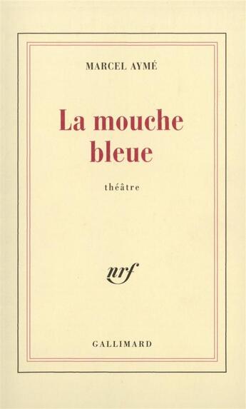 Couverture du livre « La mouche bleue - piece en quatre actes » de Marcel Aymé aux éditions Gallimard