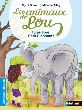 Couverture du livre « Les animaux de Lou : tu es libre, Petit Eléphant ! » de Melanie Allag et Mymi Doinet aux éditions Nathan