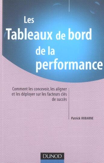 Couverture du livre « Les Tableaux De Bord De La Performance. Comment Les Concevoir, Les Aligner Et Les Deployer Sur Les Facteurs Cles De » de Patrick Iribarne aux éditions Dunod