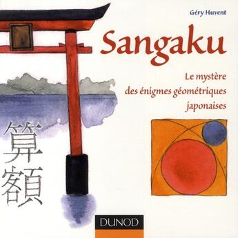 Couverture du livre « Sangaku ; le mystère des énigmes géométriques japonaises » de Gery Huvent aux éditions Dunod