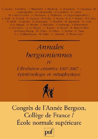 Couverture du livre « Annales bergsoniennes t.4 ; l'évolution créatrice 1907-2007 : épistémologie et métaphysique » de Worms et Fagot-Largeault aux éditions Puf