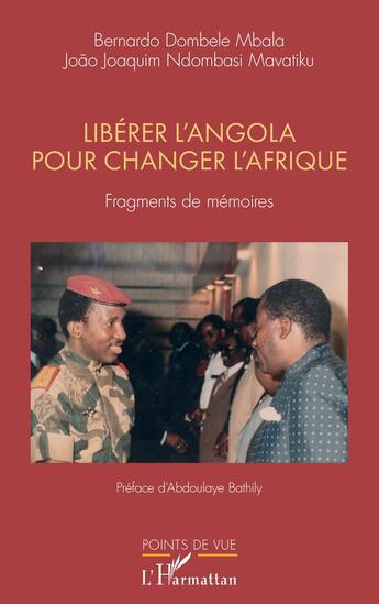 Couverture du livre « Libérer l'Angola pour changer l'Afrique : fragments de mémoires » de Bernardo Dombele Mbala et Joao Joaquim Ndombasi Mavatiku aux éditions L'harmattan