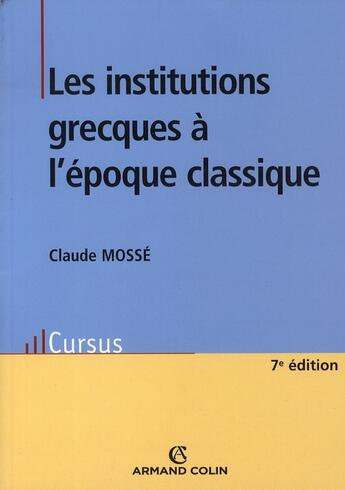 Couverture du livre « Les institutions grecques à l'époque classique (7ème édition) » de Mosse-C aux éditions Armand Colin