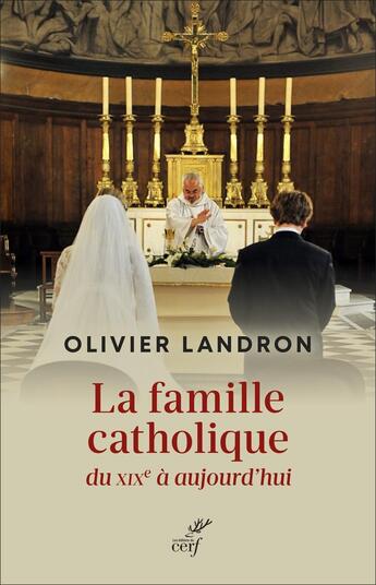 Couverture du livre « La famille catholique du XIXe siècle à aujourd'hui » de Olivier Landron aux éditions Cerf