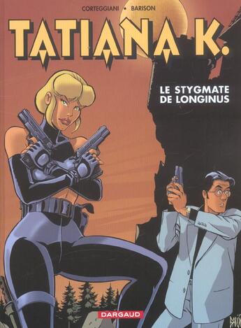 Couverture du livre « Tatiana K. Tome 3 ; le stygmate de Longinus » de Francois Corteggiani et Barison aux éditions Dargaud