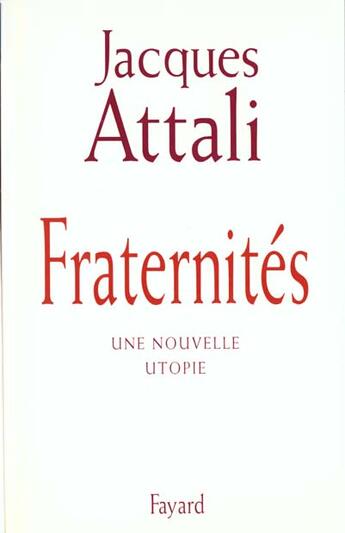 Couverture du livre « Fraternités : une nouvelle utopie » de Jacques Attali aux éditions Fayard
