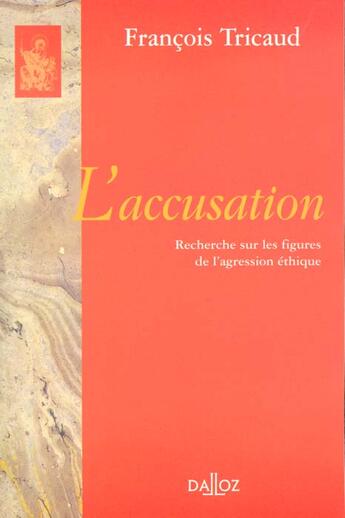 Couverture du livre « L'accusation. recherche sur les figures de l'agression ethique - reimpression de l'edition de 1977 » de Francois Tricaud aux éditions Dalloz