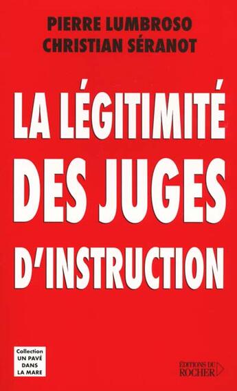 Couverture du livre « La légitimité des juges d'instruction » de Pierre Lumbroso et Christian Seranot aux éditions Rocher