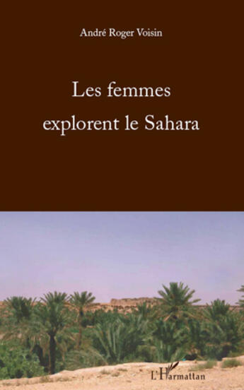 Couverture du livre « Femmes explorent le Sahara » de Andre-Roger Voisin aux éditions Editions L'harmattan