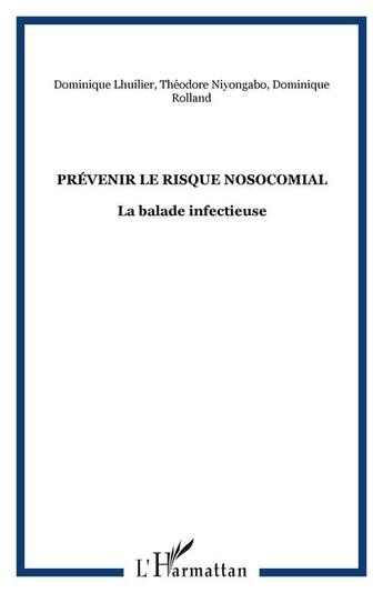 Couverture du livre « Prevenir le risque nosocomial - la balade infectieuse » de Rolland/Niyongabo aux éditions Editions L'harmattan