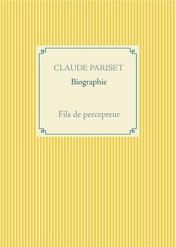 Couverture du livre « Biographie ; fils de percepteur » de Claude Pariset aux éditions Books On Demand