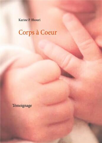 Couverture du livre « Corps à coeur ; témoignage » de Karine P. Bhouri aux éditions Books On Demand