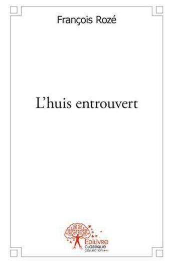 Couverture du livre « L'huis entrouvert » de Francois Roze aux éditions Edilivre