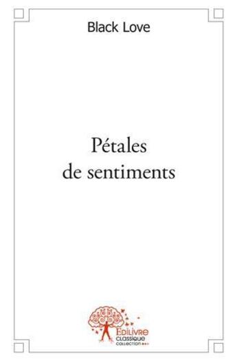 Couverture du livre « Petales de sentiments » de Love Black aux éditions Edilivre