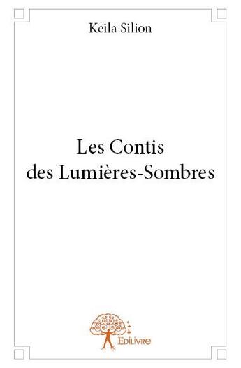 Couverture du livre « Les contis des lumières-sombres » de Keila Silion aux éditions Edilivre