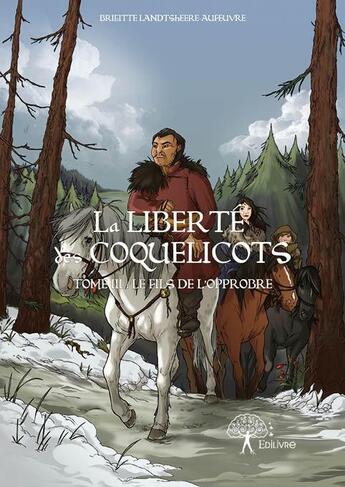 Couverture du livre « La liberté des coquelicots t.3 ; le fils de l'opprobre » de Brigitte Landtsheere-Aufeuvre aux éditions Edilivre