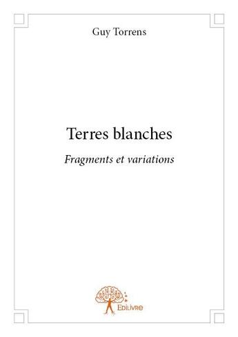 Couverture du livre « Terres blanches - fragments et variations » de Guy Torrens aux éditions Edilivre