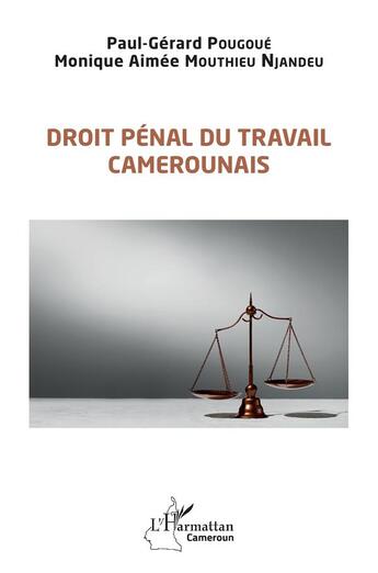 Couverture du livre « Droit pénal du travail camerounais » de Paul-Gerard Pougoue et Monique Aimée Mouthieu Njandeu aux éditions L'harmattan