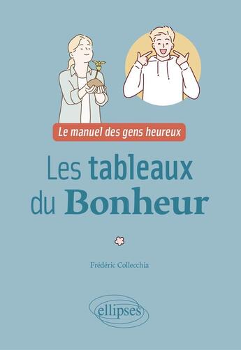 Couverture du livre « Les tableaux du bonheur - le manuel des gens heureux » de Collecchia Frederic aux éditions Ellipses