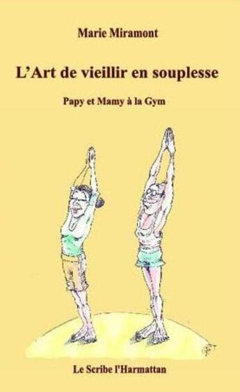 Couverture du livre « L'art de vieillir en souplesse - papy et mamy a la gym » de Miramont Marie aux éditions L'harmattan