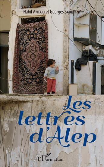 Couverture du livre « Les lettres d'Alep » de Nabil Antaki et Georges Sabe aux éditions L'harmattan