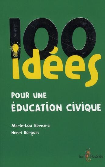Couverture du livre « 100 idées : pour une éducation civique » de Marie-Lou Bernard et Henri Berquin aux éditions Tom Pousse