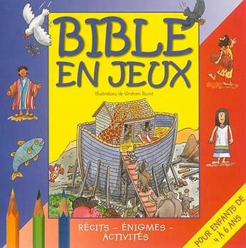 Couverture du livre « Bible en jeux t.1 ; récits, énigmes, activités » de Graham Round aux éditions Olivetan