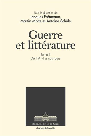 Couverture du livre « Guerre et littérature t.2 ; de 1914 à nos jours » de Jacques Fremeaux et Motte/Martin aux éditions Ecole De Guerre