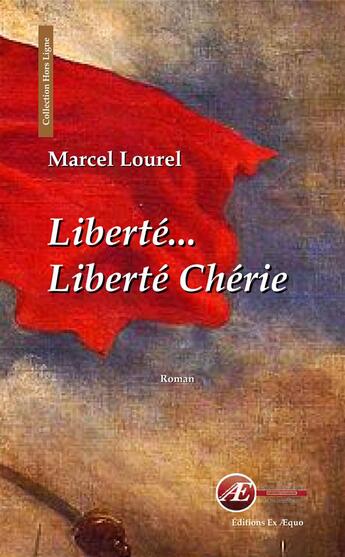 Couverture du livre « Liberté... liberté chérie » de Marcel Lourel aux éditions Ex Aequo