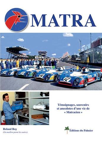 Couverture du livre « Matra : témoignages, souvenirs et anecdotes d'une vie de « Matracien » » de Roland Roy aux éditions Editions Du Palmier