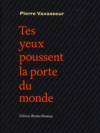 Couverture du livre « Tes yeux poussent la porte du monde » de Pierre Vavasseur aux éditions Bruno Doucey