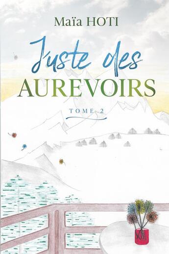 Couverture du livre « Juste des aurevoirs » de Maia Hoti aux éditions Libres D'ecrire