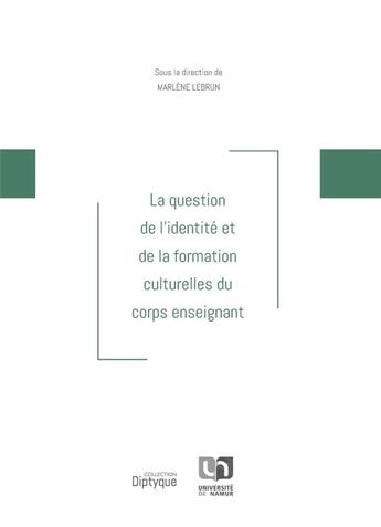 Couverture du livre « La question de l'identité et de la formation culturelles du corps enseignant » de Marlene Lebrun aux éditions Pu De Namur