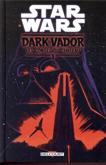 Couverture du livre « Star Wars - Dark Vador ; les contes du château Tome 1 » de Cavan Scott et Collectif aux éditions Delcourt