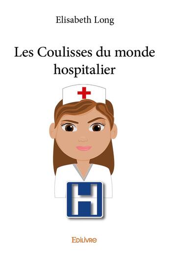 Couverture du livre « Les coulisses du monde hospitalier » de Elisabeth Long aux éditions Edilivre