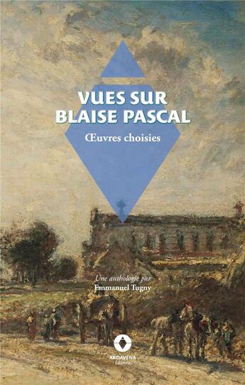 Couverture du livre « Vues sur Blaise Pascal : anthologie » de Havet/Brunetiere aux éditions Ardavena