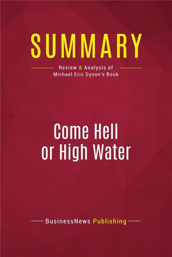 Couverture du livre « Summary: Come Hell or High Water : Review and Analysis of Michael Eric Dyson's Book » de  aux éditions Political Book Summaries