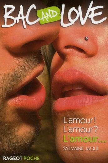 Couverture du livre « Bac and love ; l'amour ! l'amour ? l'amour... » de Jaoui Sylvaine aux éditions Rageot