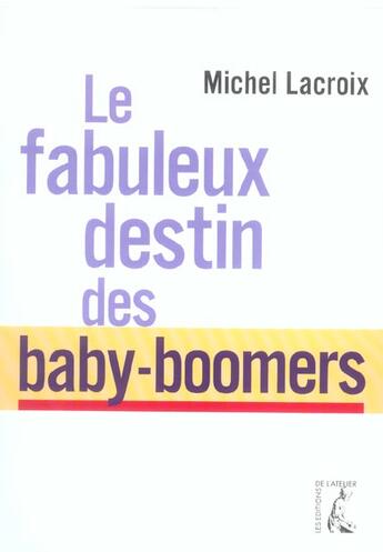 Couverture du livre « Fabuleux destin des baby-boomeurs » de Lacroix M aux éditions Editions De L'atelier