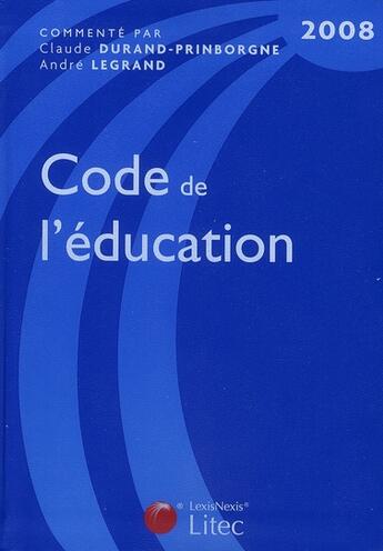Couverture du livre « Code de l'education 2008 » de Claude Durand Prinborgne et Andre Legrand aux éditions Lexisnexis