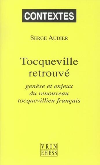 Couverture du livre « Tocqueville retrouve - genese et enjeux du renouveau tocquevillien francais » de Serge Audier aux éditions Vrin