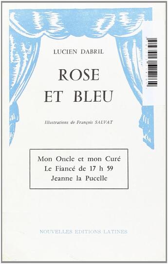 Couverture du livre « Rose et bleu ; mon oncle et mon curé ; le fiancé de 17h59 ; Jeanne la Pucelle » de Lucien Dabril et Francois Salvat aux éditions Nel